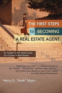 The First Steps to Becoming a Real Estate Agent: An Insight to the Initial Costs of a Career in Real Estate di Henry "Hank" D. Myers edito da AUTHORHOUSE