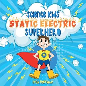 Static Electricity Superhero di Lisa Hoffman edito da Happy Explorers