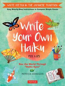 Write Your Own Haiku For Kids di Patricia Donegan edito da Tuttle Publishing