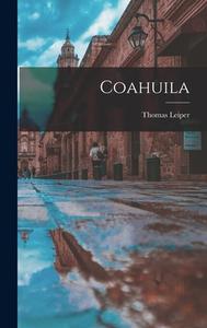 Coahuila di Thomas Leiper Kane edito da LEGARE STREET PR
