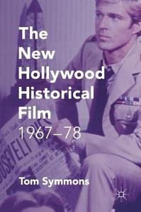 The New Hollywood Historical Film di Tom Symmons edito da Palgrave Macmillan UK