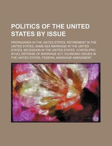 Politics Of The United States By Issue: di Source Wikipedia edito da Books LLC, Wiki Series