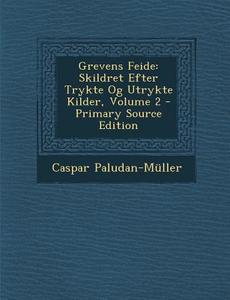Grevens Feide: Skildret Efter Trykte Og Utrykte Kilder, Volume 2 di Caspar Paludan-Muller edito da Nabu Press