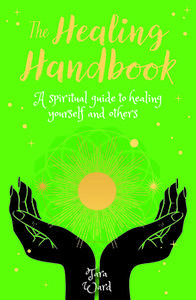 The Healing Handbook: A Spiritual Guide to Healing Yourself and Others di Tara Ward edito da SIRIUS ENTERTAINMENT