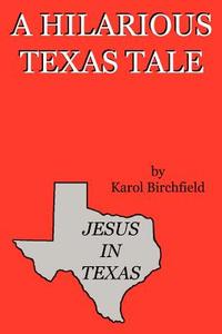 Jesus in Texas di Karol Birchfield edito da AUTHORHOUSE