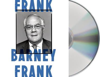 Frank: A Life in Politics from the Great Society to Same-Sex Marriage di Barney Frank edito da MacMillan Audio