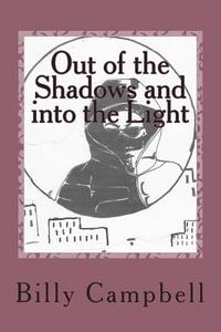 Out of the Shadow: And Into the Light di MR Billy L. Campbell edito da Createspace