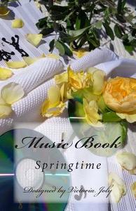 Music Book: Springtime di Victoria Joly edito da Createspace Independent Publishing Platform