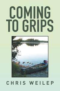 Coming to Grips di Chris Weilep edito da Xlibris