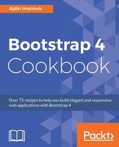 Bootstrap 4 Cookbook di Ajdin Imsirovic edito da PACKT PUB