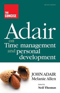 The Concise Adair On Time Management And Personal Development di John Adair, Melanie Allen edito da Thorogood
