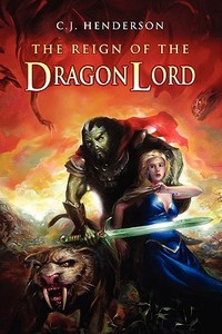 The Reign Of The Dragon Lord di C J Henderson edito da Dark Quest, Llc