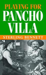 Playing for Pancho Villa di Sterling Bennett edito da Editorial Mazatlan