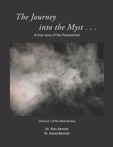 Journey into the Myst: A true story of the Paranormal di David Bennet, Alex Bennet edito da LIGHTNING SOURCE INC