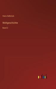 Weltgeschichte di Hans Delbrück edito da Outlook Verlag