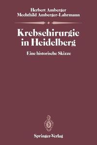 Krebschirurgie in Heidelberg di Herbert Amberger, Mechthild Amberger-Lahrmann edito da Springer Berlin Heidelberg