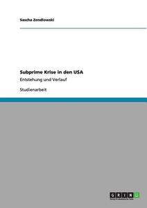 Subprime Krise in den USA di Sascha Zendlowski edito da GRIN Publishing