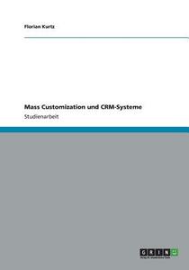 Mass Customization und CRM-Systeme di Florian Kurtz edito da GRIN Verlag