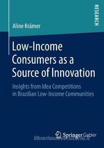 Low-Income Consumers as a Source of Innovation di Aline Krämer edito da Gabler, Betriebswirt.-Vlg