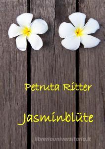Jasminblüte di Petruta Ritter edito da Books on Demand