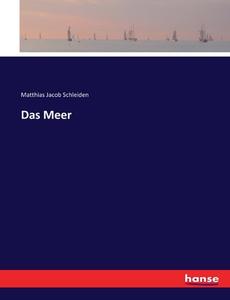 Das Meer di Matthias Jacob Schleiden edito da hansebooks
