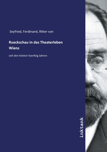 Rueckschau in das Theaterleben Wiens di Ferdinand Seyfried edito da Inktank publishing