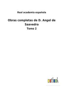 Obras completas de D. Angel de Saavedra di Real Academia Española edito da Outlook Verlag