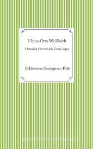 Deutsche Grammatik Grundlagen di Heinz-Otto Weißbrich edito da Books on Demand