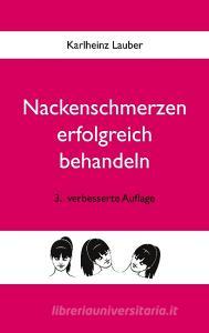 Nackenschmerzen erfolgreich behandeln di Karlheinz Lauber edito da Books on Demand