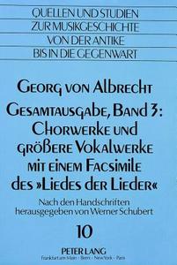 Georg von Albrecht- Gesamtausgabe, Band 3: Chorwerke und grössere Vokalwerke mit einem Facsimile des «Liedes der Lieder» edito da Lang, Peter GmbH