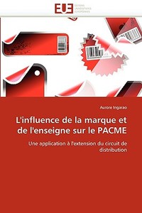 L''influence de la marque et de l''enseigne sur le PACME di Aurore Ingarao edito da Editions universitaires europeennes EUE
