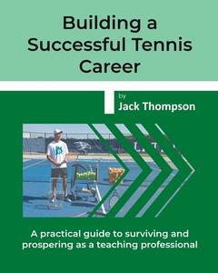 Building a Successful Tennis Career di Jack Thompson edito da TNY Books