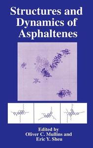 Structures and Dynamics of Asphaltenes di Oliver C. Mullins, Fine Particle Society, American Chemical Society edito da Springer US
