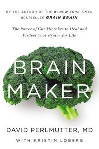 Brain Maker: The Power of Gut Microbes to Heal and Protect Your Brain - For Life di David Perlmutter edito da LITTLE BROWN & CO