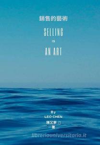 Selling Is An Art di Leo Chen edito da Lulu.com