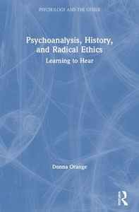 Psychoanalysis, History, And Radical Ethics di Donna Orange edito da Taylor & Francis Ltd