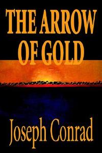 The Arrow of Gold by Joseph Conrad, Fiction, Literary di Joseph Conrad edito da Wildside Press