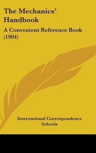 The Mechanics' Handbook: A Convenient Reference Book (1904) di International Correspondence Schools edito da Kessinger Publishing