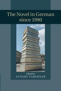 The Novel in German Since 1990 edito da Cambridge University Press