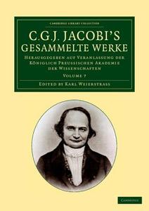 C. G. J. Jacobi's Gesammelte Werke - Volume 7 di Carl Gustav Jacob Jacobi edito da Cambridge University Press