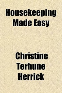 Housekeeping Made Easy di Christine Terhune Herrick edito da General Books