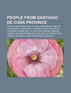 People From Santiago De Cuba Province: P di Books Llc edito da Books LLC, Wiki Series