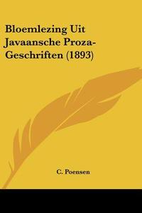 Bloemlezing Uit Javaansche Proza-Geschriften (1893) di C. Poensen edito da Kessinger Publishing