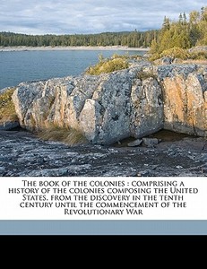 The Book Of The Colonies : Comprising A di John Frost edito da Nabu Press