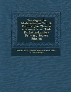 Verslagen En Mededelingen Van de Koninklijke Vlaamse Academie Voor Taal- En Letterkunde edito da Nabu Press