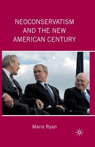 Neoconservatism and the New American Century di Maria Ryan edito da Palgrave Macmillan