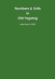 Numbers & Units in Old Tagalog di Jean-Paul G. Potet edito da Lulu.com