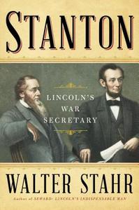 Stanton: Lincoln's War Secretary di Walter Stahr edito da SIMON & SCHUSTER