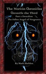 Deucalion: The Fallen Angel of Vengeance: The Noricin Chronicles: Chronicle the Third Part 1 di Mark Sheldon edito da Createspace