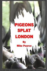Pigeons Splat London di Dr Mike Pearce edito da Createspace